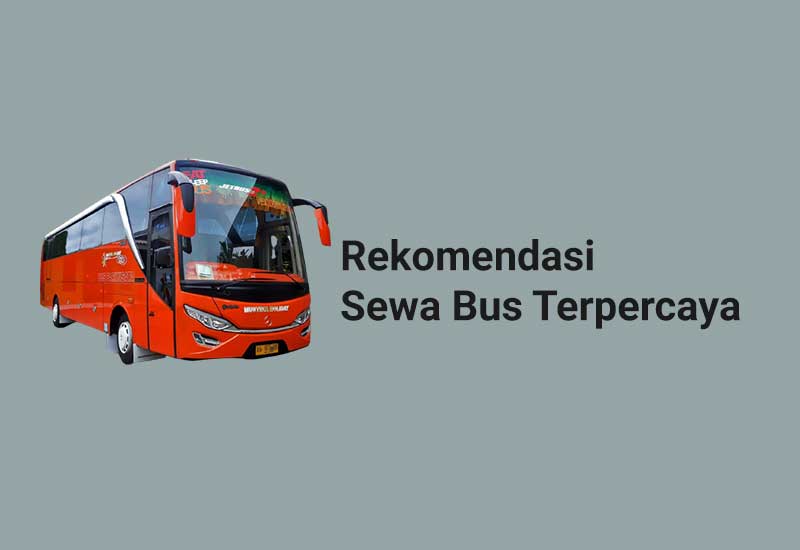Rekomendasi Jasa Sewa Bus Terpercaya di Indonesia