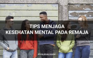 Tips Menjaga Kesehatan Mental Pada Remaja