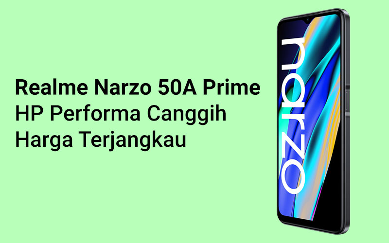 Realme Narzo 50A Prime : HP Performa Canggih Harga Terjangkau
